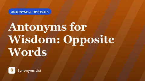 Antonyms for Wisdom: Opposite Words