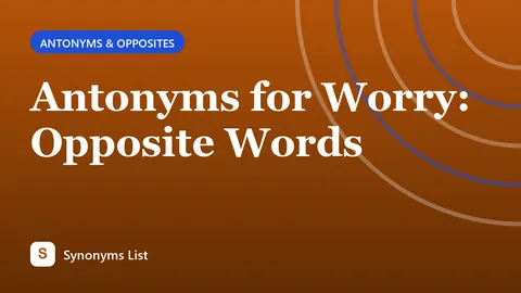 Antonyms for Worry: Opposite Words