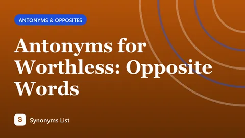 Antonyms for Worthless: Opposite Words