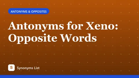 Antonyms for Xeno: Opposite Words