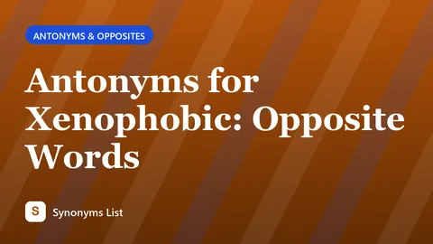 Antonyms for Xenophobic: Opposite Words