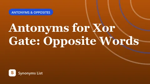 Antonyms for Xor Gate: Opposite Words