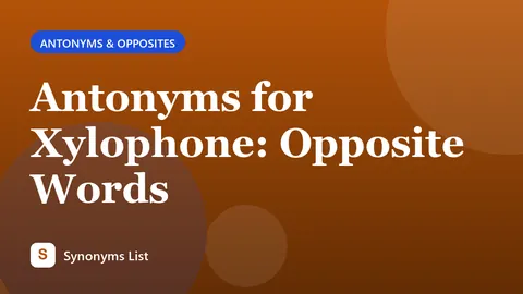 Antonyms for Xylophone: Opposite Words