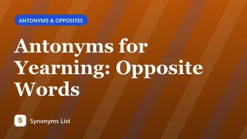 Antonyms for Yearning: Opposite Words