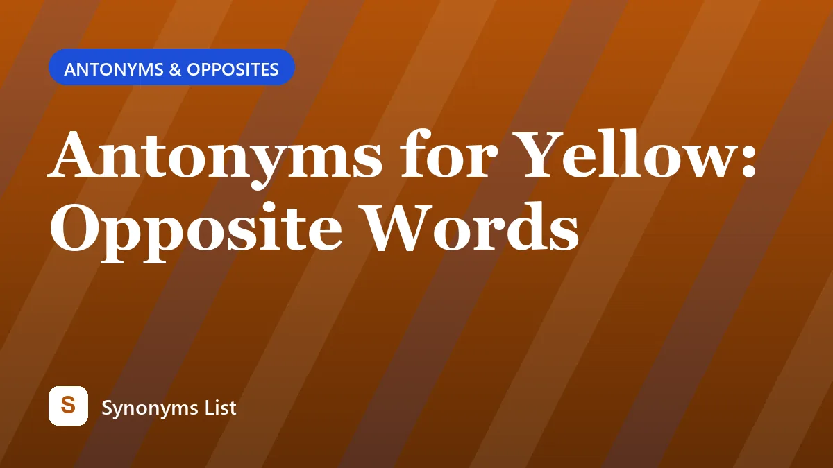 Antonyms for Yellow: Opposite Words