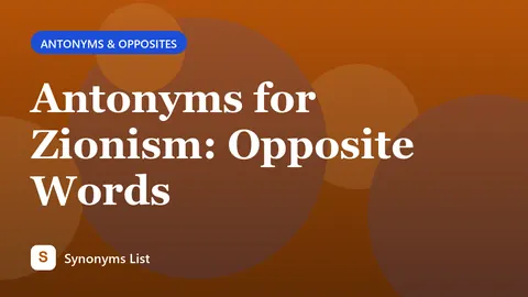 Antonyms for Zionism: Opposite Words