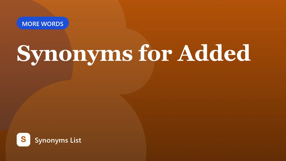 Synonyms for Added