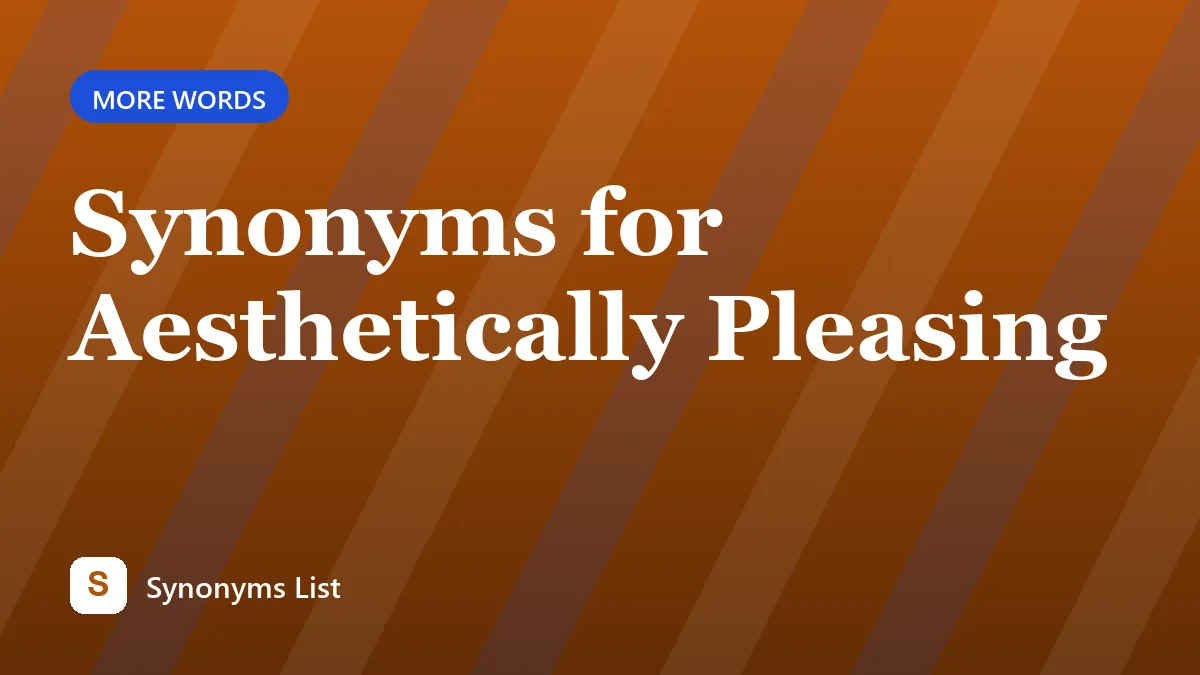 Synonyms for Aesthetically Pleasing