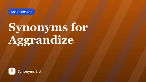 Synonyms for Aggrandize