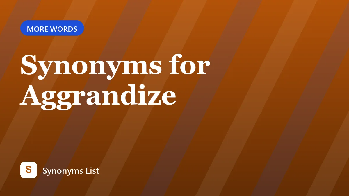 Synonyms for Aggrandize