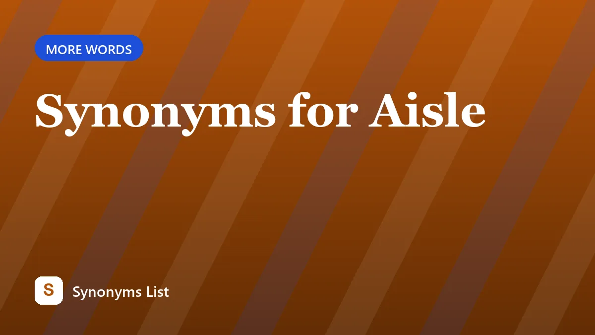 Synonyms for Aisle