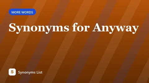 Synonyms for Anyway