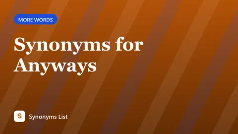 Synonyms for Anyways