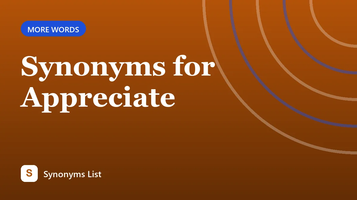Synonyms for Appreciate