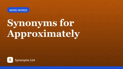 Synonyms for Approximately