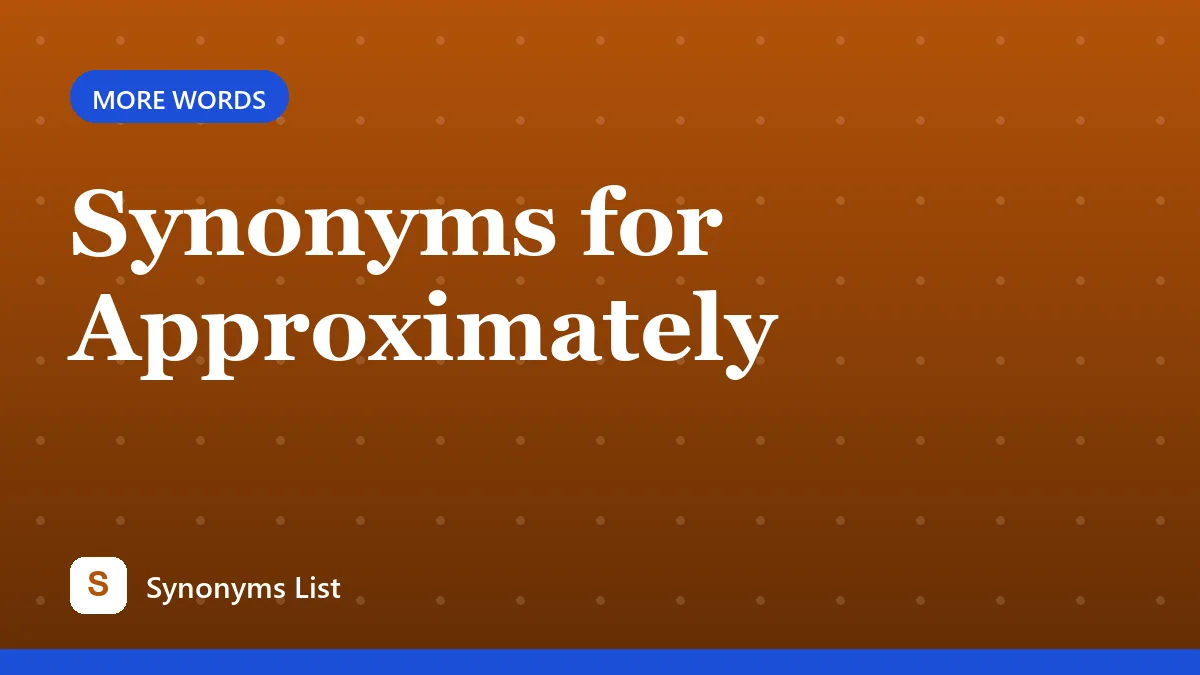 Synonyms for Approximately