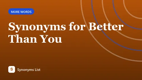 Synonyms for Better Than You