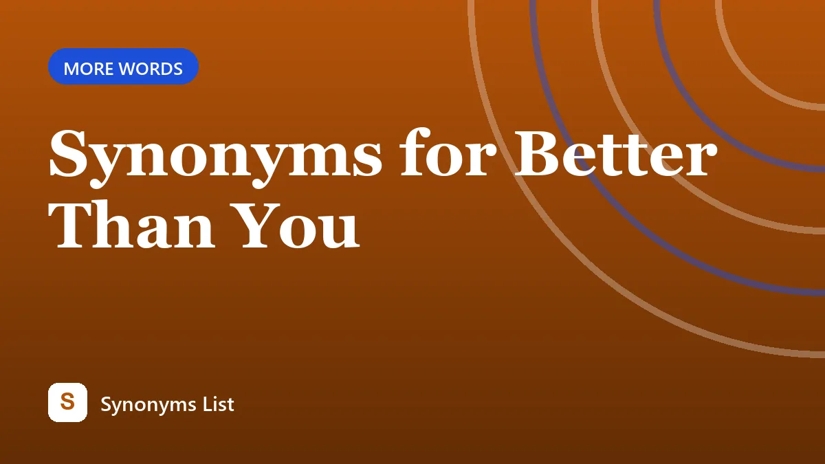 Synonyms for Better Than You