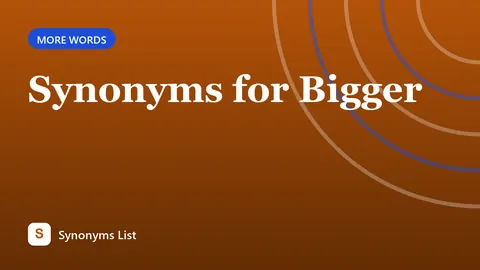 Synonyms for Bigger