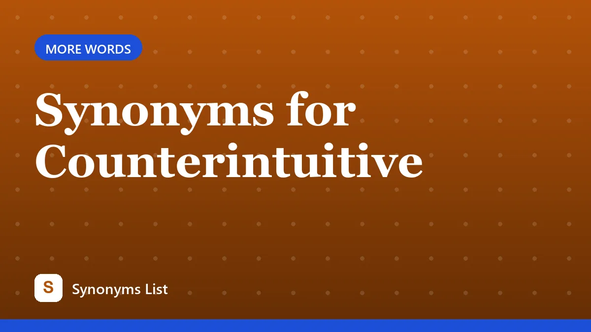 Synonyms for Counterintuitive
