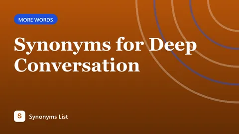 Synonyms for Deep Conversation