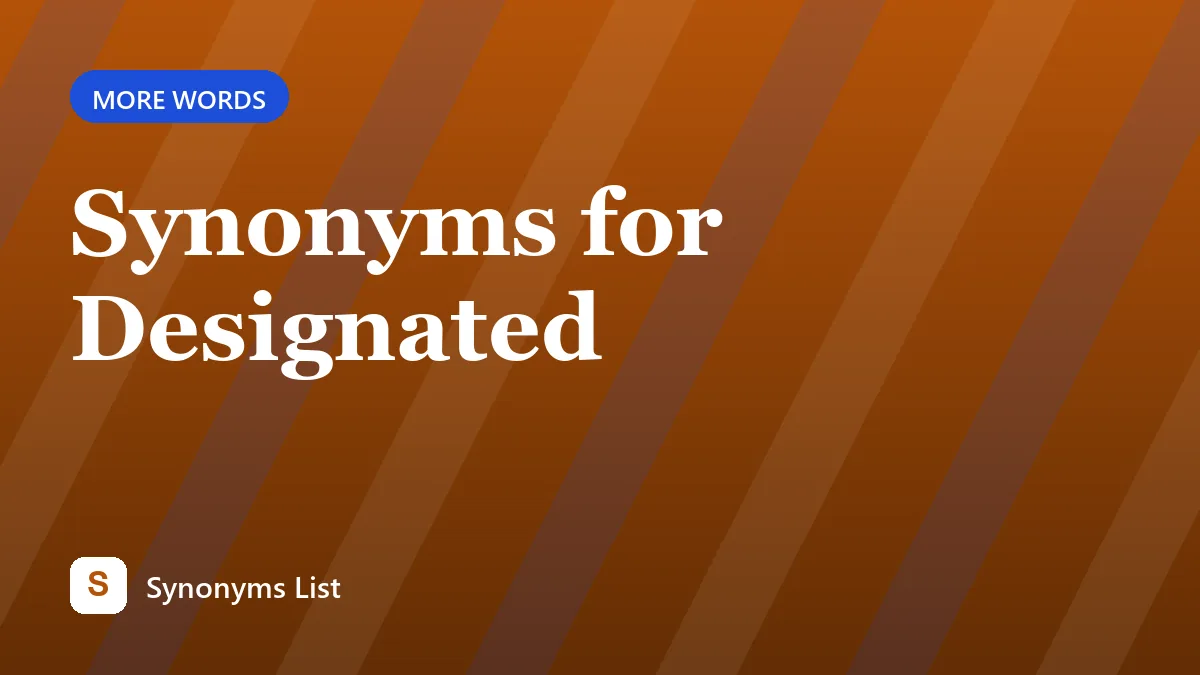 Synonyms for Designated