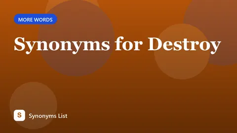 Synonyms for Destroy