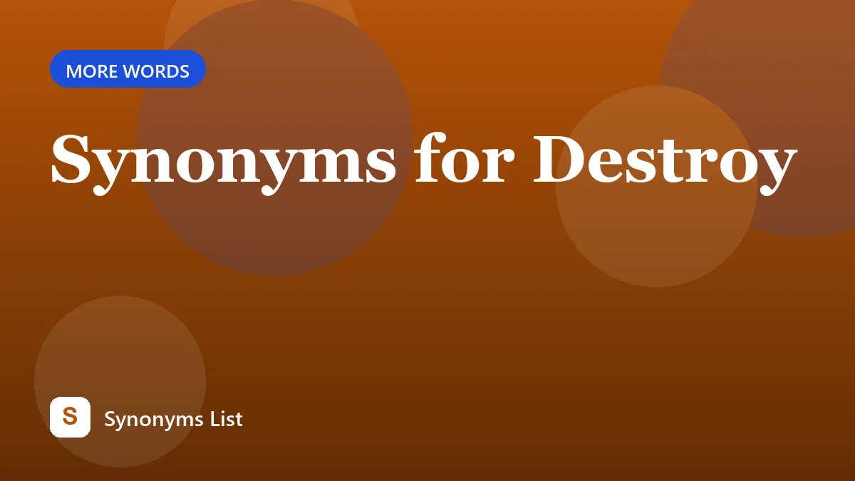 Synonyms for Destroy