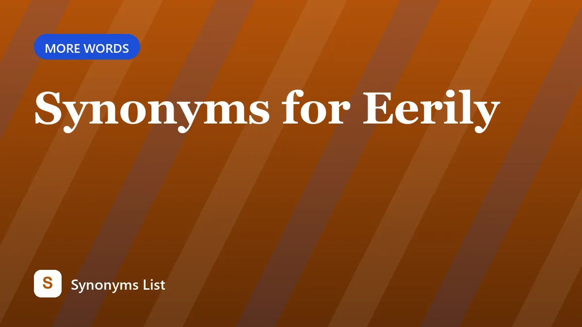 Synonyms for Eerily
