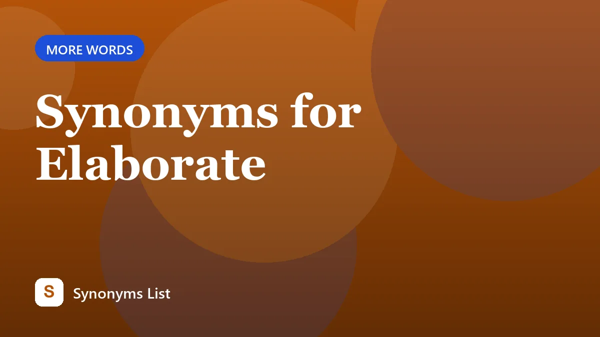 Synonyms for Elaborate