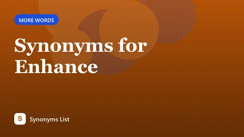 Synonyms for Enhance
