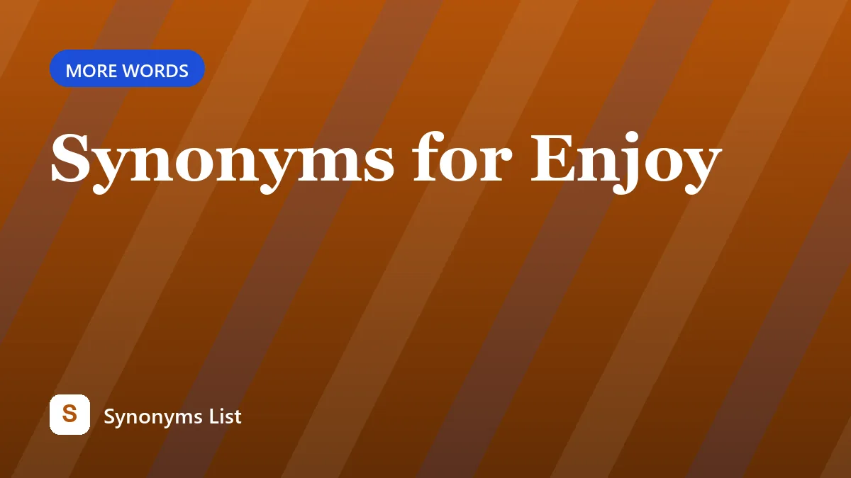 Synonyms for Enjoy