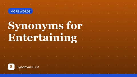 Synonyms for Entertaining