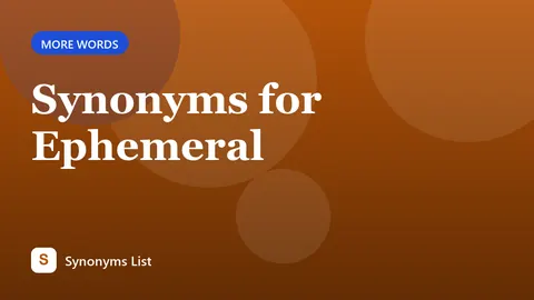 Synonyms for Ephemeral