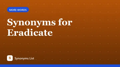 Synonyms for Eradicate