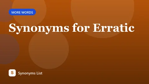 Synonyms for Erratic