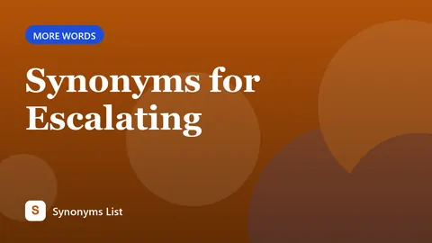 Synonyms for Escalating