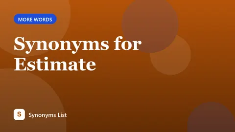 Synonyms for Estimate