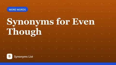 Synonyms for Even Though