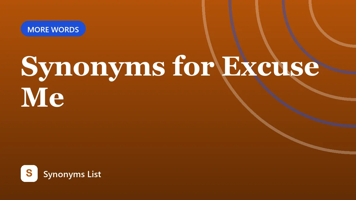 Synonyms for Excuse Me