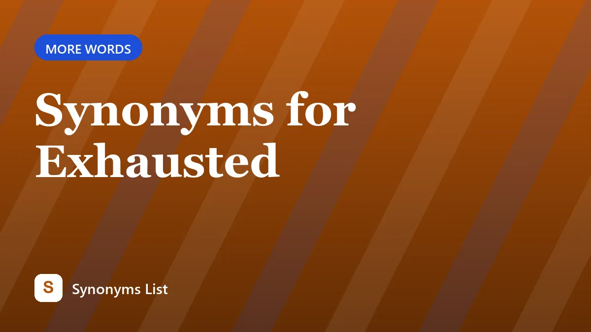 Synonyms for Exhausted