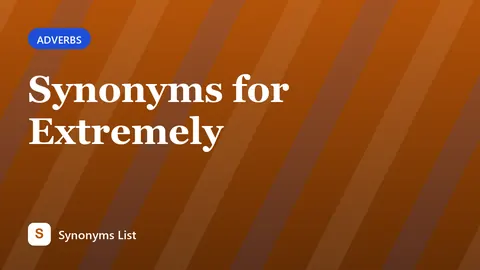 Synonyms for Extremely