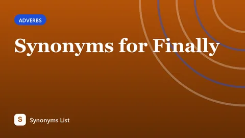 Synonyms for Finally