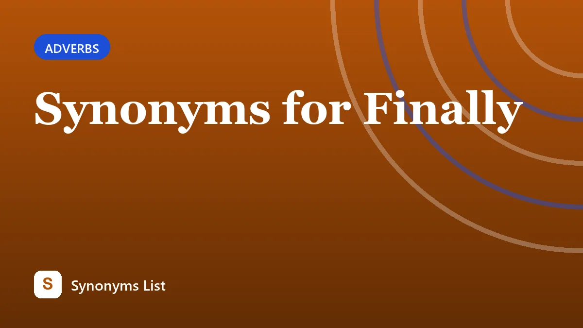 Synonyms for Finally