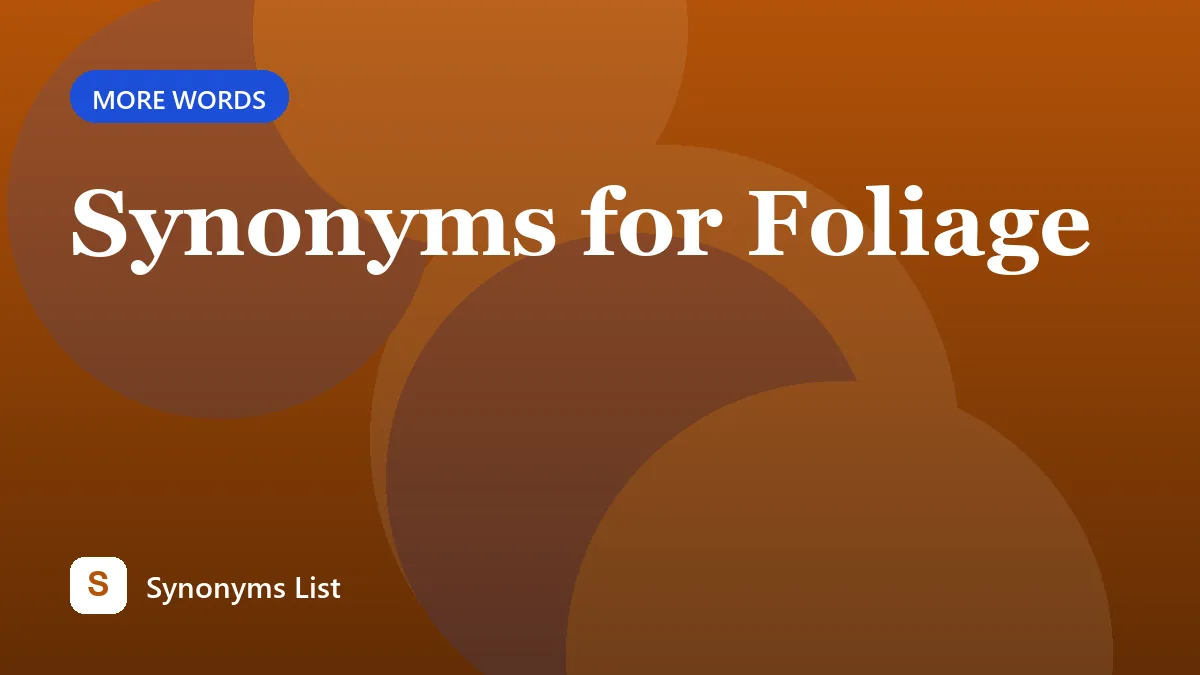 Synonyms for Foliage