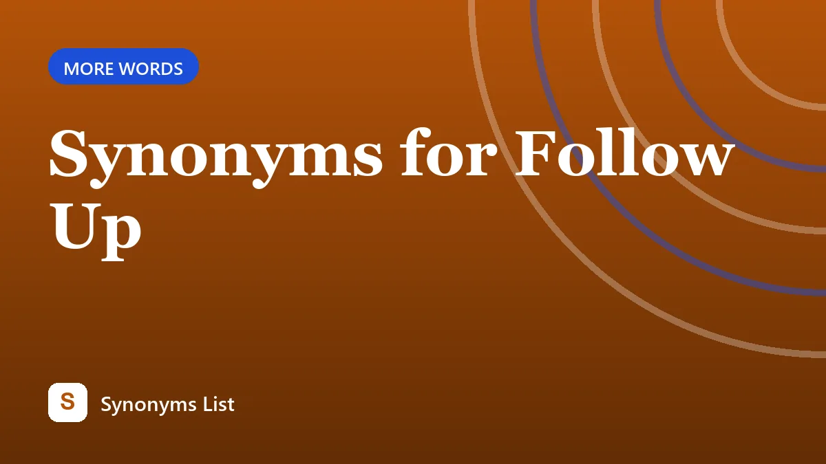 Synonyms for Follow Up