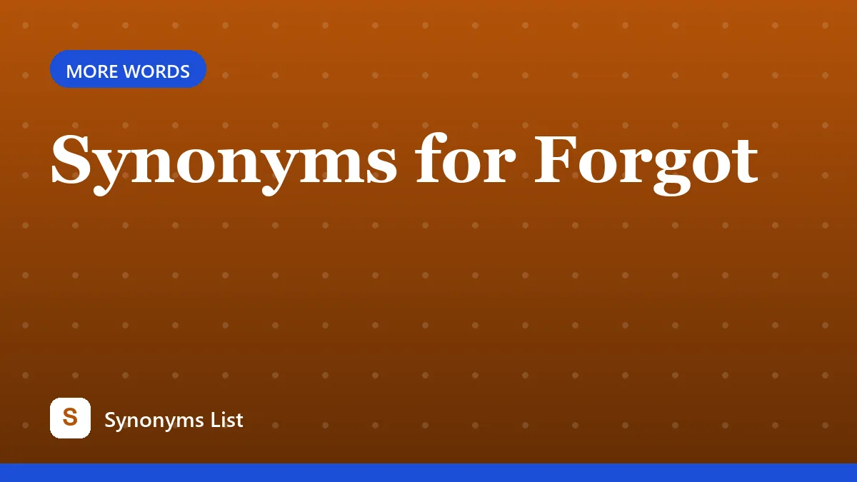Synonyms for Forgot