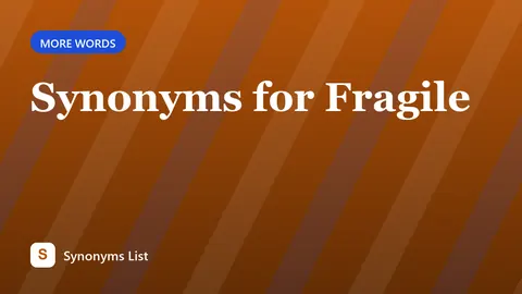 Synonyms for Fragile