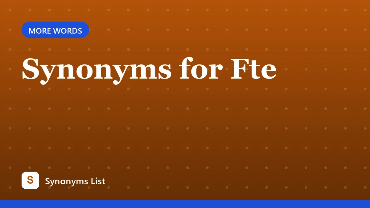 Synonyms for Fte