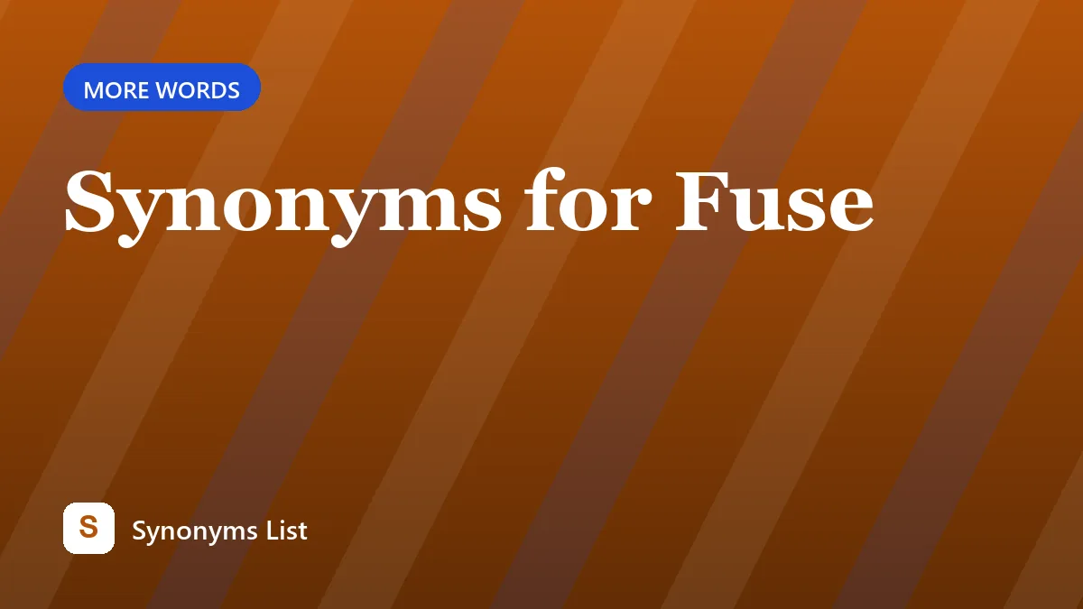 Synonyms for Fuse